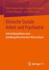 book Klinische Soziale Arbeit und Psychiatrie: Entwicklungslinien einer handlungstheoretischen Wissensbasis