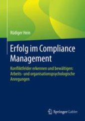 book Erfolg im Compliance Management: Konfliktfelder erkennen und bewältigen: Arbeits- und organisationspsychologische Anregungen