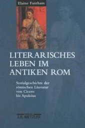 book Literarisches Leben im antiken Rom: Sozialgeschichte der römischen Literatur von Cicero bis Apuleius