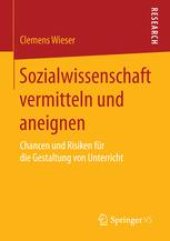 book Sozialwissenschaft vermitteln und aneignen: Chancen und Risiken für die Gestaltung von Unterricht