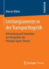 book Leistungsanreize in der Transportlogistik: Entwicklung und Simulation aus Perspektive der Prinzipal-Agent-Theorie