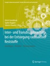 book Inter- und Transdisziplinarität bei der Entsorgung radioaktiver Reststoffe: Grundlagen – Beispiele – Wissenssynthese