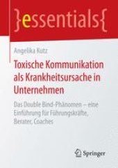 book Toxische Kommunikation als Krankheitsursache in Unternehmen: Das Double Bind-Phänomen – eine Einführung für Führungskräfte, Berater, Coaches