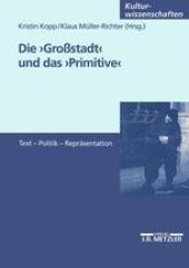 book Die ›Großstadt‹ und das ›Primitive‹: Text — Politik — Repräsentation