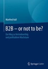 book B2B - or not to be?: Der Weg zu Vertriebserfolg und profitablem Wachstum