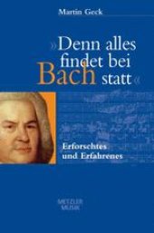 book »Denn alles findet bei Bach statt«: Erforschtes und Erfahrenes