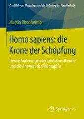 book Homo sapiens: die Krone der Schöpfung: Herausforderungen der Evolutionstheorie und die Antwort der Philosophie