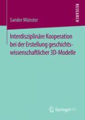 book Interdisziplinäre Kooperation bei der Erstellung geschichtswissenschaftlicher 3D-Modelle