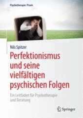 book Perfektionismus und seine vielfältigen psychischen Folgen: Ein Leitfaden für Psychotherapie und Beratung