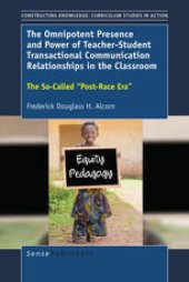 book The Omnipotent Presence and Power of Teacher-Student Transactional Communication Relationships in the Classroom: The So-Called “Post-Race Era”