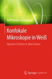 book Konfokale Mikroskopie in Weiß: Optische Schnitte in allen Farben