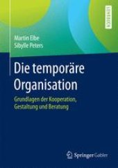 book Die temporäre Organisation: Grundlagen der Kooperation, Gestaltung und Beratung