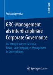 book GRC-Management als interdisziplinäre Corporate Governance: Die Integration von Revision, Risiko- und Compliance-Management in Unternehmen