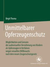 book Unmittelbarer Opferzeugenschutz: Möglichkeiten und Grenzen der audiovisuellen Vernehmung von Kindern als Opferzeugen in Verfahren wegen sexuellen Mißbrauchs nach dem neuen Zeugenschutzgesetz