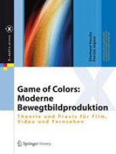 book Game of Colors: Moderne Bewegtbildproduktion: Theorie und Praxis für Film, Video und Fernsehen