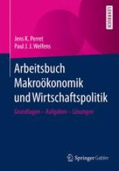 book Arbeitsbuch Makroökonomik und Wirtschaftspolitik: Grundlagen – Aufgaben – Lösungen