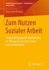 book Zum Nutzen Sozialer Arbeit : Theaterpädagogische Maßnahmen im Übergang zwischen Schule und Erwerbsarbeit