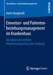 book Einweiser- und Patientenbeziehungsmanagement im Krankenhaus: Die Option der direkten Patientenakquisition und -bindung