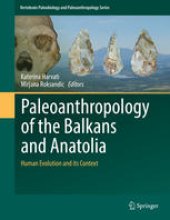 book Paleoanthropology of the Balkans and Anatolia: Human Evolution and its Context 