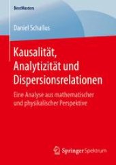 book Kausalität, Analytizität und Dispersionsrelationen: Eine Analyse aus mathematischer und physikalischer Perspektive