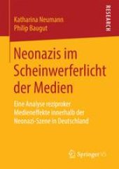 book Neonazis im Scheinwerferlicht der Medien: Eine Analyse reziproker Medieneffekte innerhalb der Neonazi-Szene in Deutschland