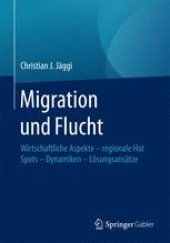 book Migration und Flucht: Wirtschaftliche Aspekte - regionale Hot Spots - Dynamiken - Lösungsansätze