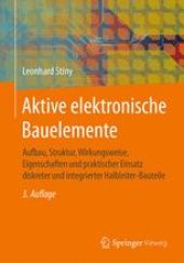 book Aktive elektronische Bauelemente: Aufbau, Struktur, Wirkungsweise, Eigenschaften und praktischer Einsatz diskreter und integrierter Halbleiter-Bauteile