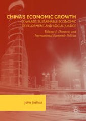 book China's Economic Growth: Towards Sustainable Economic Development and Social Justice: Volume I: Domestic and International Economic Policies