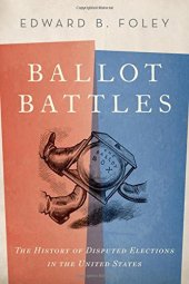 book Ballot battles: the history of disputed elections in the United States