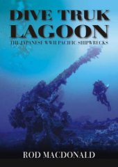 book Dive Truk Lagoon: The Japanese WWII Pacific Shipwrecks