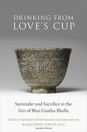 book Drinking from love’s cup: surrender and sacrifice in the Vārs of Bhai Gurdas Bhalla