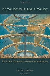 book Because without cause: non-causal explanations in science and mathematics