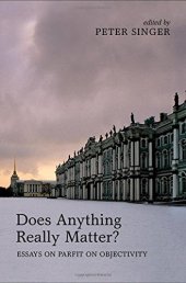 book Does anything really matter?: essays on Parfit on objectivity