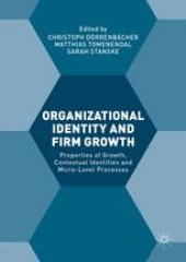 book Organizational Identity and Firm Growth: Properties of Growth, Contextual Identities and Micro-Level Processes