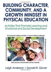 book Building Character, Community, and a Growth Mindset in Physical Education With Web Resource: Activities That Promote Learning and Emotional and Social Development