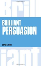 book Brilliant Persuasion: Everyday techniques to boost your powers of persuasion