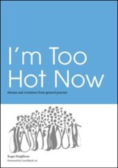 book I'm Too Hot Now: Themes and Variations from General Practice