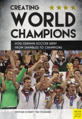 book Creating World Champions: How German Soccer Went from Shambles to Champions