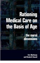 book Rationing Medical Care on the Basis of Age: the Moral Dimensions