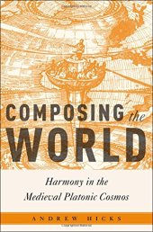 book Composing the world: harmony in the Medieval Platonic cosmos