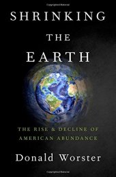 book Shrinking the Earth: the rise and decline of american abundance