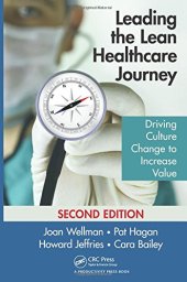 book Leading the Lean Healthcare Journey: Driving Culture Change to Increase Value, Second Edition