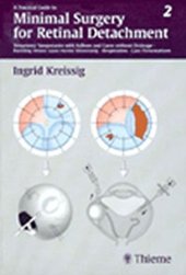 book Practical Guide to Minimal Surgery for Retinal Detachment Vol. II: Minimal Surgery for Retinal Detachment: Temporary Tamponades with Balloon and Gases without Drainage Buckling versus Ga