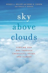 book Sky Above Clouds: Finding Our Way through Creativity, Aging, and Illness