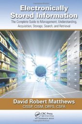 book Electronically Stored Information: The Complete Guide to Management,  Understanding, Acquisition, Storage, Search, and Retrieval