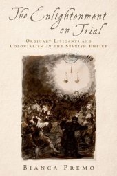 book The Enlightenment on trial: ordinary litigants and colonialism in the Spanish empire