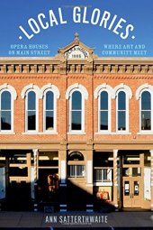 book Local glories: opera houses on main street, where art and community meet