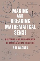 book Making and Breaking Mathematical Sense: Histories and Philosophies of Mathematical Practice