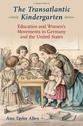 book The transatlantic Kindergarten: education and women’s movements in Germany and the United States