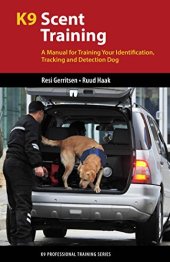 book K9 scent training: a manual for training your identification, tracking and detection dog